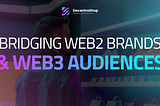 Title: Unlocking the Future of E-commerce: How Web3 is Revolutionizing Brand-Audience Dynamics