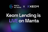 Keom Lending is LIVE on the Manta Pacific Network