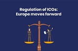 Regulation of ICOs: Europe moves forward
