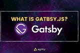 What Is Gatbsy.js?