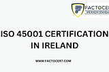 What is ISO 45001 Certification in Ireland?