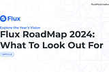 Flux RoadMap 2024: What To Look Out For