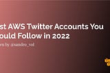 Best AWS Twitter Accounts You Should Follow in 2022