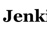 Jenkins — End to End (Part 1)