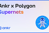 Ankr Partners with Polygon to Enhance the Web3 Building Experience for Supernet Developers