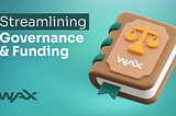 Streamlining Governance & Funding: The Next Chapter for WAX Blockchain