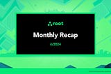 Root Protocol Monthly Recap — 6/2024