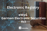 Electronic Registry: eWpG — German Electronic Securities Act