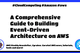 🐝 AWS Weekly #381: A Comprehensive Guide to Building Event-Driven Architecture on AWS