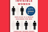 Invisible Women: Exposing Data Bias in a World Designed for Men | Caroline Criado Perez