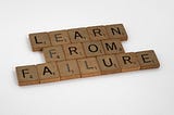 Failure is Learning…