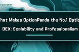 What Makes OptionPanda the №1 Option DEX: Scalability and Professionalism