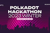 Finalists Unveiled! Overview of the 2023 Winter Polkadot Hackathon Finals Projects