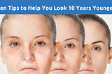 Ten Tips to Help You Look 10 Years Younger