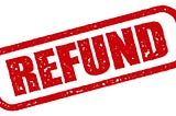 You are not getting a refund.