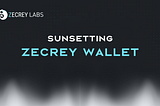 Announcing the Sunset of Zecrey Wallet