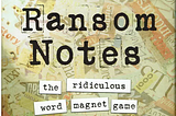 Witty and Magnetic — A Ransom Notes Review