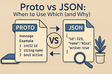 Proto vs JSON: When to Use Which (and Why)