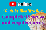 Monetization Complete Process and Requirements