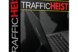 TRAFFIC HEIST Get 100% FE Commissions, 60% on ALL OTOs, Over $2,000 in Cash Prize