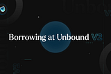 Borrowing UND at Unbound V2