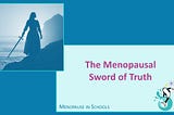 The Menopausal Sword of Truth