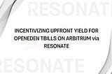 Resonate Partners with OpenEden to Jumpstart Arbitrum’s RWA Engine: Grant-Funded Liquidity Program!