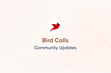 Bird Calls Community Update