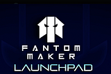 Fantom Maker Launchpad Features