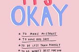 Be yourself, it’s okay to make mistakes.