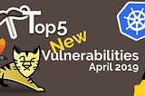 Top 5 Open Source Vulnerabilities for April 2019