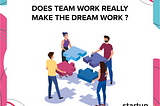 Does Team Work Really Make The Dream Work?