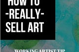 GROW YOUR ART BUSINESS | 7 Things You Should Never Do | 101 ARTISTS