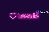 Love.io on ETH & PulseChain