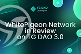 in Review on TG DAO 3.0: WhitePigeon Network