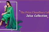 THE PRIYA CHAUDHARY LABEL: JALSA COLLECTION