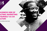 The Business Side of Acting: Marketing Yourself As an Actor!