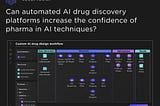 Can automated AI drug discovery platforms increase the confidence of pharma in AI techniques?