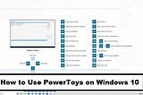 How to Use PowerToys on Windows 10