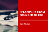 Leadership From Founder to CEO