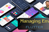 Managing environments in Flutter
