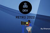 Dev Retro 2022: Journey in review