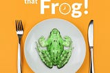 How to Unlock your Key Skills by Eat that Frog!