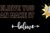 BELIEVE YOU CAN MAKE IT — Motivation, life motivation love motivation, quotes, believe in you…