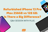 Refurbished iPhone 13 Pro Max 256GB vs 128 GB: Is There a Big Difference?