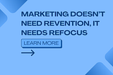 Marketing isn’t broken. But our focus is.