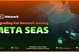 Upgrading Koi Network Gaming — Meta Seas