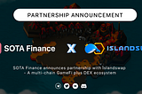 SOTA Finance announces partnership with Islandswap — A multi-chain GameFi plus DEX ecosystem