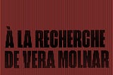 “À la recherche de Vera Molnar” at The Ludwig Museum: a Tribute To a Life of Relentless Exploration…