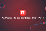 An Upgrade to the Barnbridge DAO — Part I